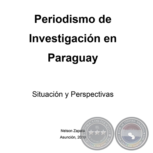 PERIODISMO DE INVESTIGACION EN PARAGUAY - Autor: NELSON ZAPATA - Año 2010 